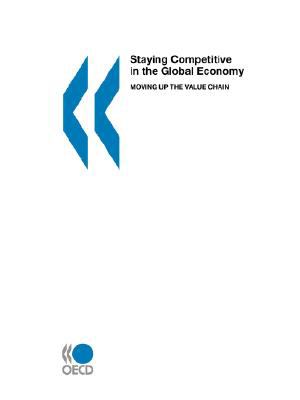 Staying Competitive in the Global Economy Moving up the Value Chain N/A 9789264033658 Front Cover