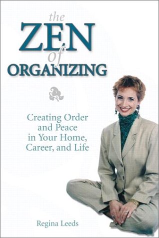 Zen of Organizing Creating Order and Peace in Your Home, Career and Life  2002 9780028642659 Front Cover