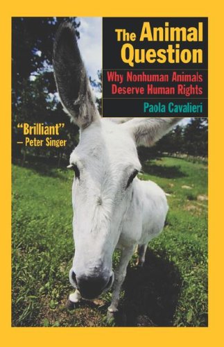 Animal Question Why Nonhuman Animals Deserve Human Rights  2001 9780195173659 Front Cover
