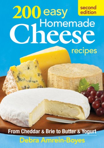 200 Easy Homemade Cheese Recipes From Cheddar and Brie to Butter and Yogurt 2nd 2013 (Revised) 9780778804659 Front Cover