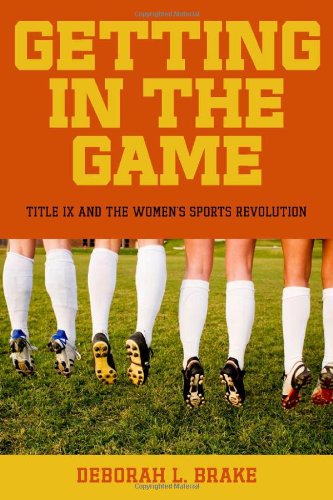 Getting in the Game Title IX and the Women's Sports Revolution  2010 9780814799659 Front Cover