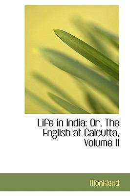 Life in India: Or, the English at Calcutta  2009 9781103597659 Front Cover