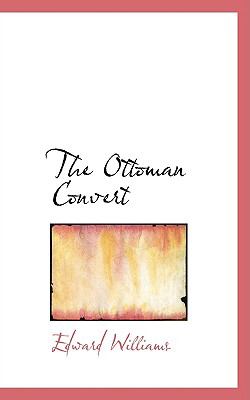 The Ottoman Convert:   2009 9781103795659 Front Cover