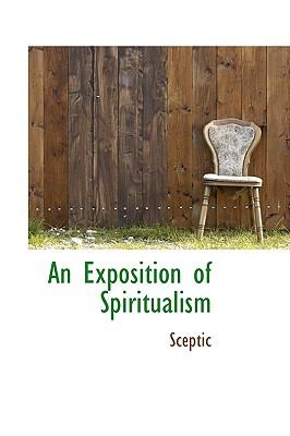 An Exposition of Spiritualism:   2009 9781103823659 Front Cover