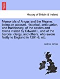 Memorials of Angus and the Mearns Being an account, historical, antiquarian, and traditionary, of the castles and towns visited by Edward I. , and Of N/A 9781241305659 Front Cover