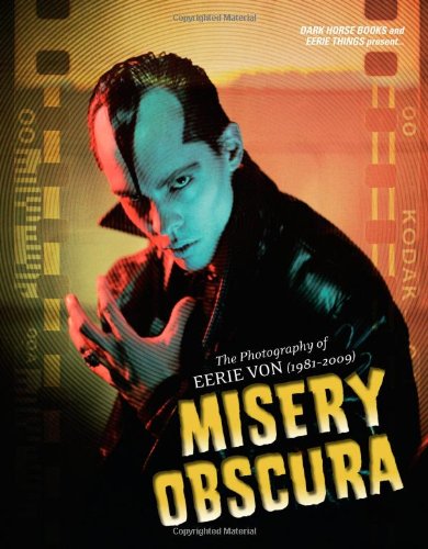 Misery Obscura The Photography of Eerie Von (1981-2006)  2009 9781595822659 Front Cover