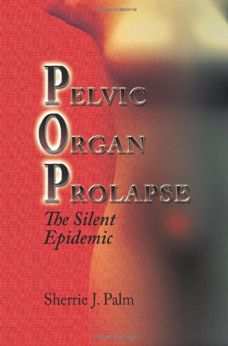 Pelvic Organ Prolapse The Silent Epidemic  2009 9781606939659 Front Cover