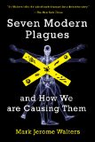 Seven Modern Plagues And How We Are Causing Them 2nd 2014 9781610914659 Front Cover