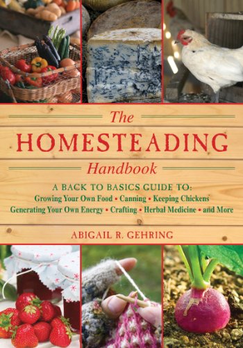 Homesteading Handbook A Back to Basics Guide to Growing Your Own Food, Canning, Keeping Chickens, Generating Your Own Energy, Crafting, Herbal Medicine, and More  2011 9781616082659 Front Cover