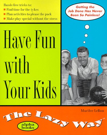 Have Fun with Your Kids the Lazy Way   1999 9780028631660 Front Cover