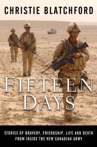 Fifteen Days Stories of Bravery, Friendship, Life and Death from Inside the New Canadian Army  2007 9780385664660 Front Cover
