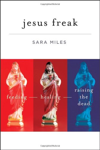 Jesus Freak Feeding Healing Raising the Dead  2010 9780470481660 Front Cover