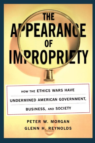 Appearance of Impropriety How the Ethics Wars Have Undermined American Government, Business, and Society  2002 9780743242660 Front Cover