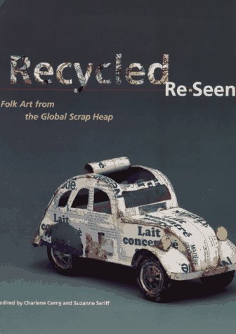 Recycled Re-Seen Folk Art from the Global Scrap Heap  1996 9780810926660 Front Cover