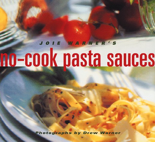 Joie Warner's No-Cook Pasta Sauces   1998 9780811817660 Front Cover
