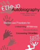 Ethnoautobiography Stories and Practices for Unlearning Whiteness, Decolonization, Uncovering Ethnicities  2013 9780981970660 Front Cover