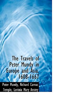 The Travels of Peter Mundy in Europe and Asia, 1608-1667:   2009 9781103755660 Front Cover