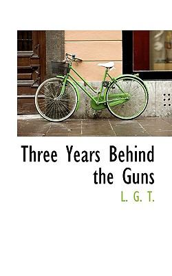 Three Years Behind the Guns N/A 9781117040660 Front Cover