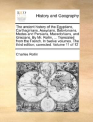 Ancient History of the Egyptians, Carthaginians, Assyrians, Babylonians, Medes and Persians, Macedonians, and Grecians by Mr Rollin, Transl  N/A 9781140736660 Front Cover