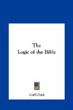 Logic of the Bible  N/A 9781161373660 Front Cover