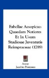Fabellae Aesopicae Quaedam Notiores et in Usum Studiosae Juventutis Reimpraessae (1789) N/A 9781162008660 Front Cover
