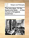 Holy-Days or the Feasts and Fasts, in the Church of England, Explained;  N/A 9781170902660 Front Cover