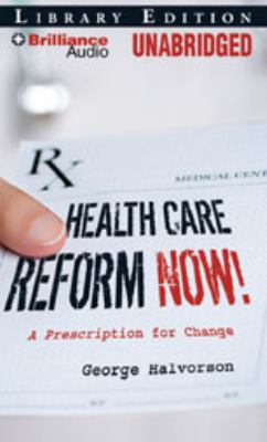 Heath Care Reform Now!: A Prescription for Change  2008 9781423369660 Front Cover