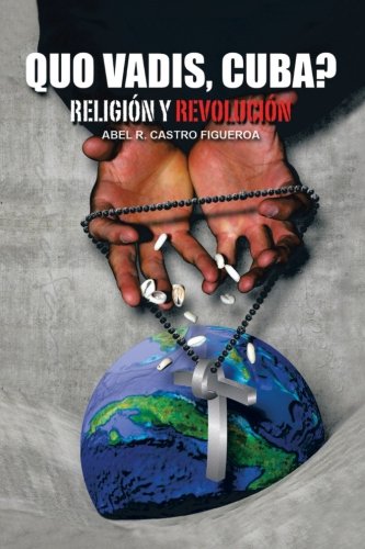 Quo Vadis, Cuba?: Religion Y Revolucion  2012 9781463336660 Front Cover