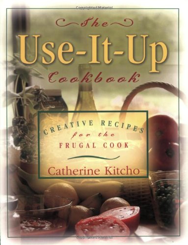 Use-It-Up Cookbook Creative Recipes for the Frugal Cook  2003 9781581823660 Front Cover