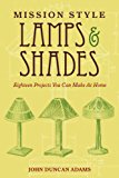 Mission Style Lamps and Shades Eighteen Projects You Can Make at Home N/A 9781620874660 Front Cover