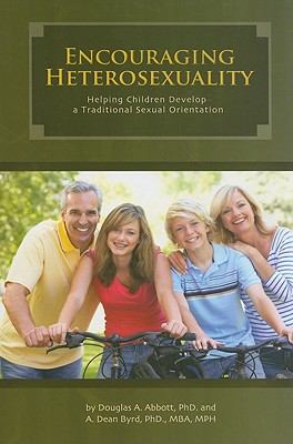 Encouraging Heterosexuality : Helping Children Develop a Traditional Sexual Orientation  2009 9781932597660 Front Cover