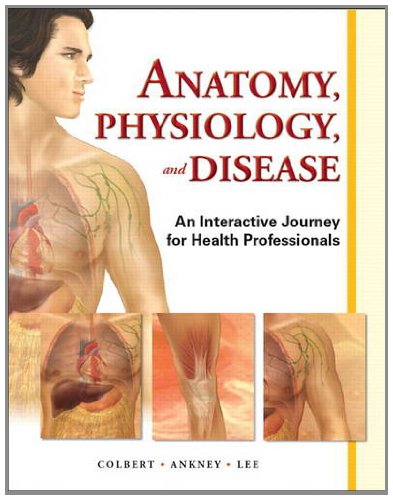 Anatomy, Physiology, and Disease An Interactive Journey for Health Professions 2nd 2013 (Revised) 9780132865661 Front Cover