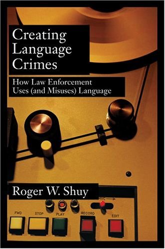 Creating Language Crimes How Law Enforcement Uses (and Misuses) Language  2005 9780195181661 Front Cover