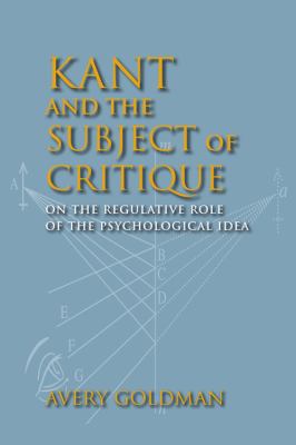 Kant and the Subject of Critique On the Regulative Role of the Psychological Idea  2012 9780253223661 Front Cover