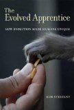 Evolved Apprentice How Evolution Made Humans Unique  2012 9780262526661 Front Cover