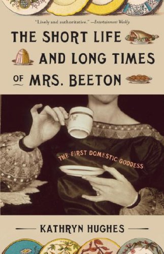 Short Life and Long Times of Mrs. Beeton The First Domestic Goddess N/A 9780307278661 Front Cover