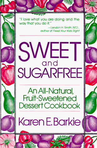 Sweet and Sugar Free An All Natural Fruit-Sweetened Dessert Cookbook Revised  9780312780661 Front Cover