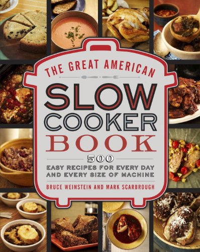 Great American Slow Cooker Book 500 Easy Recipes for Every Day and Every Size Machine: a Cookbook  2014 9780385344661 Front Cover