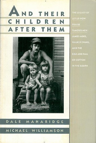And Their Children after Them : The Legacy of Let Us Now Praise Famous Men: James Agee, Walker Evans, and the Rise and Fall of the Cotton in the South N/A 9780394577661 Front Cover