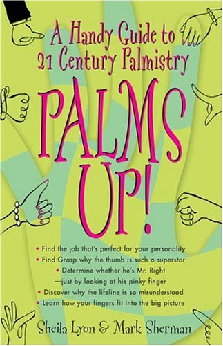 Palms Up! A Handy Guide to 21st Century Palmistry  2005 9780425202661 Front Cover