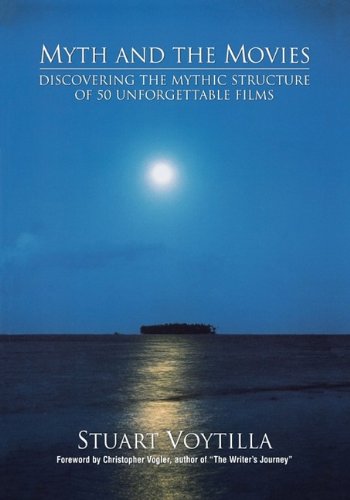 Myth and the Movies Discovering the Mythic Structure of 50 Unforgettable Films  1999 9780941188661 Front Cover
