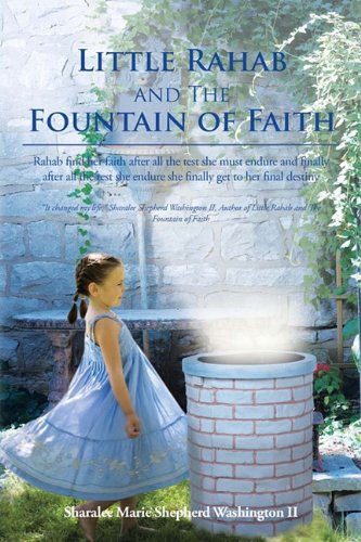 Little Rahab and the Fountain of Faith Rahab Find Her Faith after All the Test She Must Endure and Finally after All the Test She Endure She Finally Get to Her Final Destiny  2011 9781462026661 Front Cover