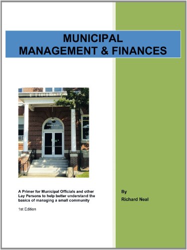 Municipal Management and Finances A Primer for Municipal Officials and Other Lay Persons to Help Better Understand the Basics of Managing A Small Community 1st Edition  2011 9781468529661 Front Cover