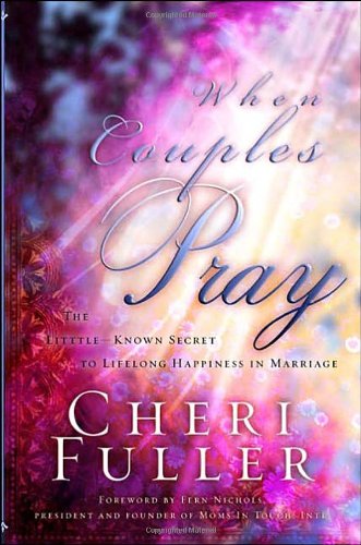 When Couples Pray The Little Known Secret to Lifelong Happiness in Marriage  2001 9781576736661 Front Cover