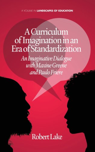 A Curriculum of Imagination in an Era of Standardization: An Imaginative Dialogue With Maxine Greene and Paulo Freire  2013 9781623962661 Front Cover