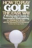 How to Play Golf the Easy Way : A Weekender's Guide to Successful Shotmaking N/A 9780060907662 Front Cover