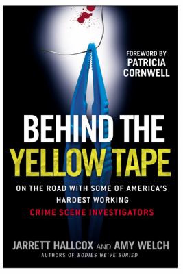 Behind the Yellow Tape On the Road with Some of America's Hardest Working Crime Scene Investigators  2009 9780425221662 Front Cover
