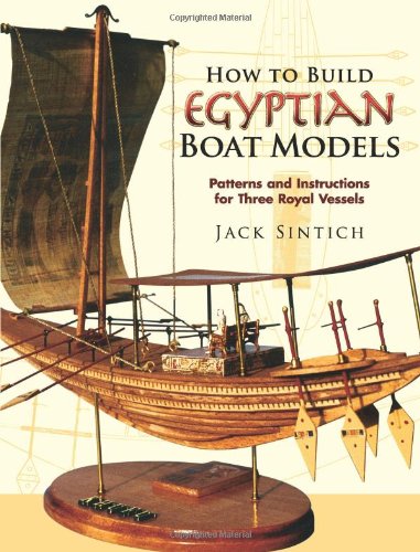 How to Build Egyptian Boat Models Patterns and Instructions for Three Royal Vessels  2007 9780486455662 Front Cover