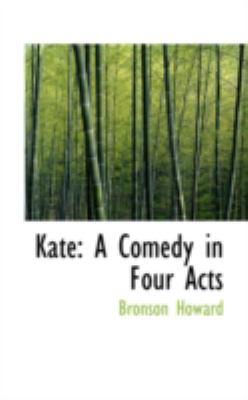 Kate A Comedy in Four Acts N/A 9781113060662 Front Cover