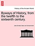 Byways of History, from the Twelfth to the Sixteenth Century N/A 9781241428662 Front Cover